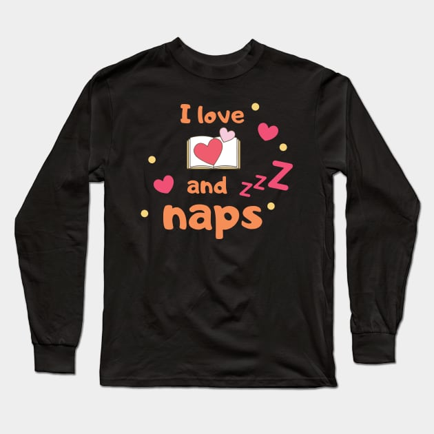 I love books & naps Long Sleeve T-Shirt by Aspen Nowlin